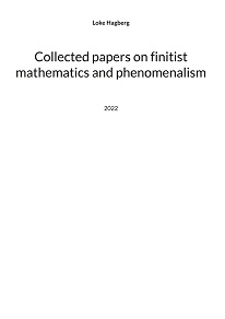 Cover for Collected papers on finitist mathematics and phenomenalism: Previously digital phenomenology