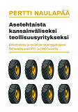 Cover for Asetehtaista kansainväliseksi teollisuusyritykseksi: kokemuksia ja muistoja muutosjohtajana Valmet Oy:ssä 1970- ja 1980-luvuilla