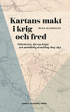 Omslagsbild för Kartans makt i krig och fred : Fältmätarna, det nya kriget och samhällelig utveckling 1805–1831