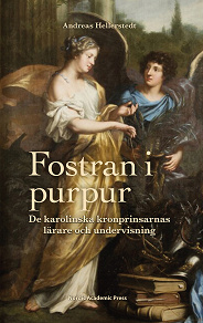 Omslagsbild för Fostran i purpur : De karolinska kronprinsarnas lärare och undervisning
