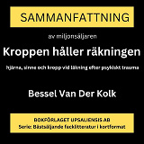 Cover for Sammanfattning av miljonsäljaren Kroppen håller räkningen: hjärna, sinne och kropp vid läkning efter psykiskt trauma