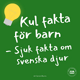 Cover for Kul fakta för barn: Sjuk fakta om svenska djur
