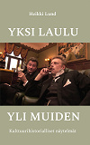 Omslagsbild för Yksi laulu yli muiden: Kulttuurihistorialliset näytelmät