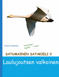 Cover for Satumainen satakieli V Laulujoutsen valkoinen: lastenrunoja