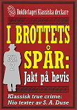 Cover for I brottets spår 2: Jakten på bevis. Nio texter från 1931-1932. Klassisk true crime. 