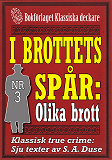 Omslagsbild för I brottets spår 3: Olika typer av brott. Sju texter från 1931-1932. Klassisk true crime 