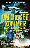 Omslagsbild för Om kriget kommer : hot, beredskap och försvar