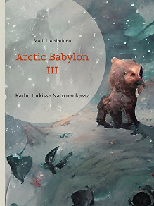 Omslagsbild för Arctic Babylon III: Karhu turkissa Nato narikassa