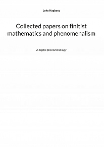 Omslagsbild för Collected papers on finitist mathematics and phenomenalism: a digital phenomenology