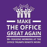 Cover for Make the Office Great Again: 90+ Reasons Working at the Office Trumps Remote Work