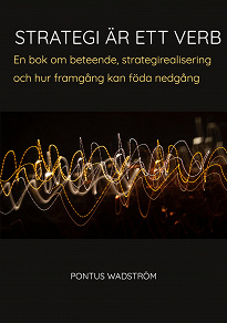 Omslagsbild för Strategi är ett verb: en bok om beteende, strategirealisering och hur framgång kan föda nedgång