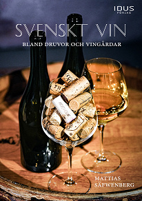 Cover for Svenskt vin : bland druvor och vingårdar