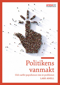 Omslagsbild för Politikens vanmakt : Om varför populismen inte är problemet
