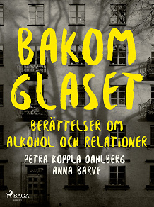 Omslagsbild för Bakom glaset : berättelser om alkohol och relationer