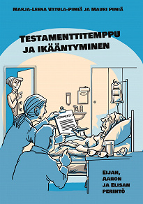 Omslagsbild för Testamenttitemppu ja ikääntyminen: Eijan, Aaron ja Elisan perintö