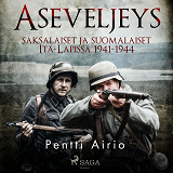 Cover for Aseveljeys: saksalaiset ja suomalaiset Itä-Lapissa 1941-1944