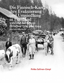 Omslagsbild för Die Finnisch-Karelier, ihre Evakuierung und Umsiedlung in Finnland während der Kriege zwischen 1939 und 1944: Eine kulturelle Studie