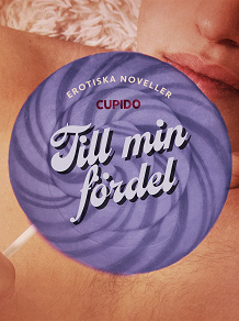 Cover for Till min fördel - erotiska noveller