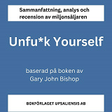 Cover for Sammanfattning av miljonsäljaren Unfu*k Yourself (Unfuck Yourself) av Gary John Bishop 