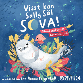 Cover for Visst kan Sally Säl sova : sömnkunskap för hela familjen