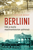 Cover for Berliini: Elää ja kuolla maailmanhistorian pyörteissä 