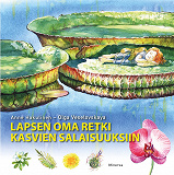 Omslagsbild för Lapsen oma retki kasvien salaisuuksiin