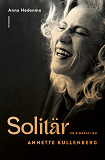 Cover for Solitär : en biografi om Annette Kullenberg