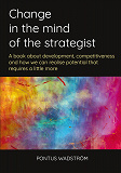 Cover for Change in the mind of the strategist: a book about development, competitiveness and how we can realise potential that requires a little more