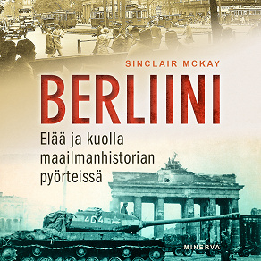 Omslagsbild för Berliini: Elää ja kuolla maailmanhistorian pyörteissä 