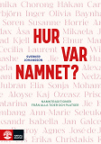 Cover for Hur var namnet? : namntraditioner från alla tider och platser