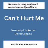 Omslagsbild för Sammanfattning av miljonsäljaren Can't Hurt Me av David Goggins