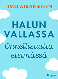 Omslagsbild för Halun vallassa – Onnellisuutta etsimässä