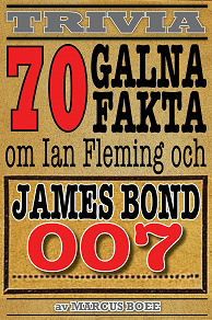 Omslagsbild för 70 galna fakta om Ian Fleming och James Bond