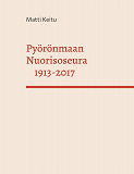 Omslagsbild för Pyörönmaan Nuorisoseura 1913-2017