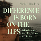 Cover for Difference is Born on the Lips: Reflections on Sexuality, Stigma and Society