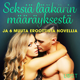 Omslagsbild för Seksiä lääkärin määräyksestä ja 6 muuta eroottista novellia