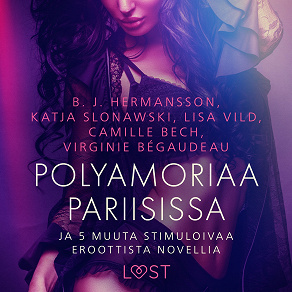Omslagsbild för Polyamoriaa Pariisissa ja 5 muuta stimuloivaa eroottista novellia