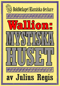 Omslagsbild för Problemjägaren Maurice Wallion: Det mystiska huset. Deckare från 1918 kompletterad med fakta och ordlista