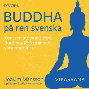 Omslagsbild för Buddha på ren svenska : konsten att praktisera Buddhas lära utan att vara Buddhist