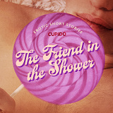 Cover for The Friend in the Shower - And Other Queer Erotic Short Stories from Cupido