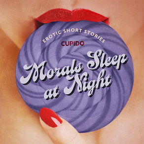 Omslagsbild för Morals Sleep at Night - and Other Erotic Short Stories from Cupido