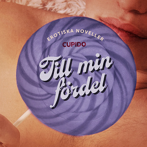 Cover for Till min fördel - erotiska noveller