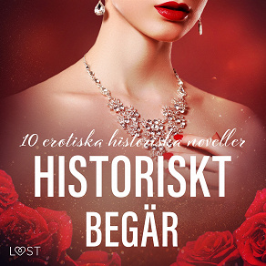 Omslagsbild för Historiskt begär: 10 erotiska historiska noveller
