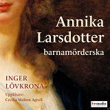 Omslagsbild för Annika Larsdotter barnamörderska