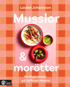 Cover for Musslor & morötter : vardagsrecept på hållbara råvaror