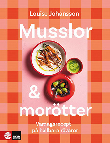 Cover for Musslor & morötter : Vardagsrecept på hållbara råvaror