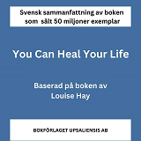 Cover for Sammanfattning av You Can Heal Your Life av Louise Hay - boken som sålt 50 miljoner exemplar