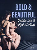 Omslagsbild för Bold &amp; Beautiful: Public Sex &amp; Kink Erotica