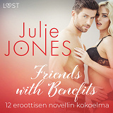 Cover for Friends with Benefits – 12 eroottisen novellin kokoelma