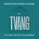 Cover for Tvång, en guide för dig som anhörig